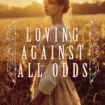 Loving Against All Odds